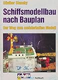  Schiffsmodellbau nach Bauplan. Der Weg zum meisterhaften Modell.