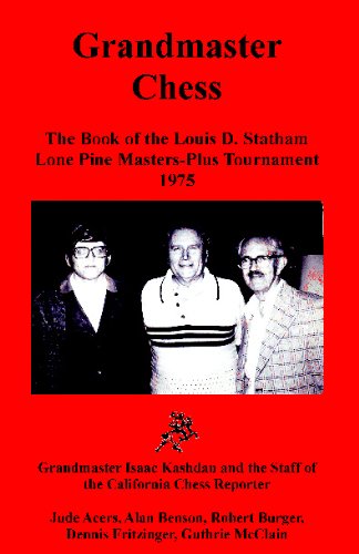 Grandmaster Chess: The Book of the Louis D. Statham Lone Pine Masters-Plus Tournament 1975 Grandmaster Chess: The Book of the Louis D. Statham Lone Pine Masters-Plus Tournament 1975