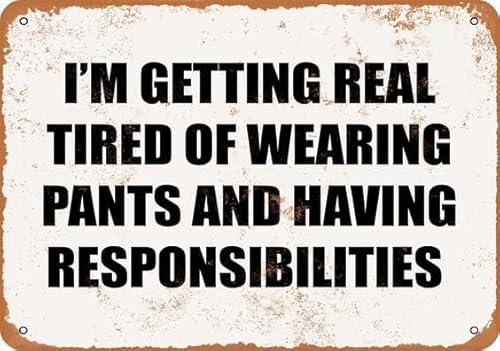 I'm Getting Real Tired Of Wearing Pants And Having Responsibilities Vintage Retro Funny Wall Décor for Home Washroom Cafe Pub Bar Office Store 8x12 Inches