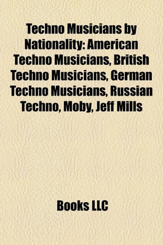 Techno Musicians by Nationality: American Techno Musicians, British Techno Musicians, German Techno Musicians, Russian Techno, Moby, Jeff Mills
