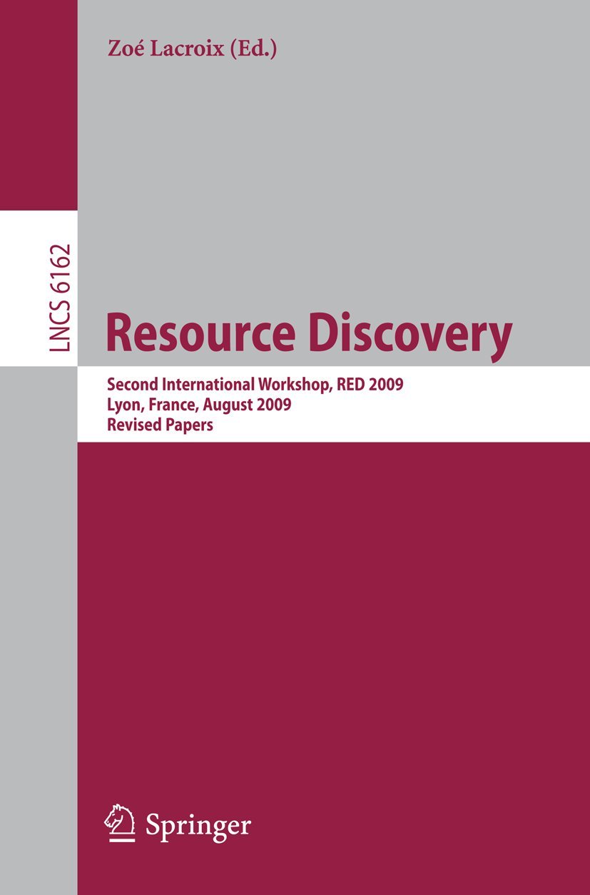Resource Discovery: Second International Workshop, RED 2009, Lyon, France, August 28, 2009, Revised Papers: 6162 (Information Systems and Applications, incl. Internet/Web, and HCI)
