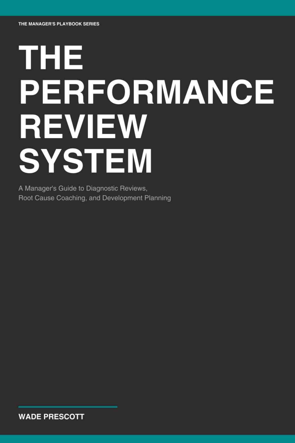 The Performance Review Playbook: A Manager's Complete Guide to Conducting Fair, Documented, A Manager's Complete Guide to Conducting Fair, Documented, ... Reviews (The Manager's Playbook Series)