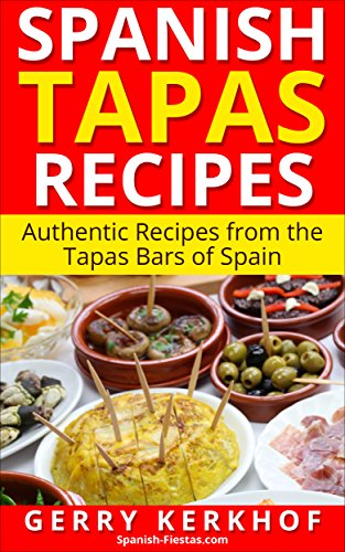 Spanish Tapas Recipes: Authentic Tapas Recipes from the Tapas Bars of Spain
