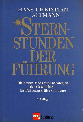 Sternstunden der Führung. Die besten Motivationsstrategien der Geschichte