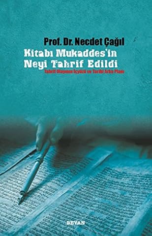 Kitabi Mukaddesin Neyi Tahrif Edildi: Tahrif Olayinin Icyüzü ve Tarihi Arka Plani