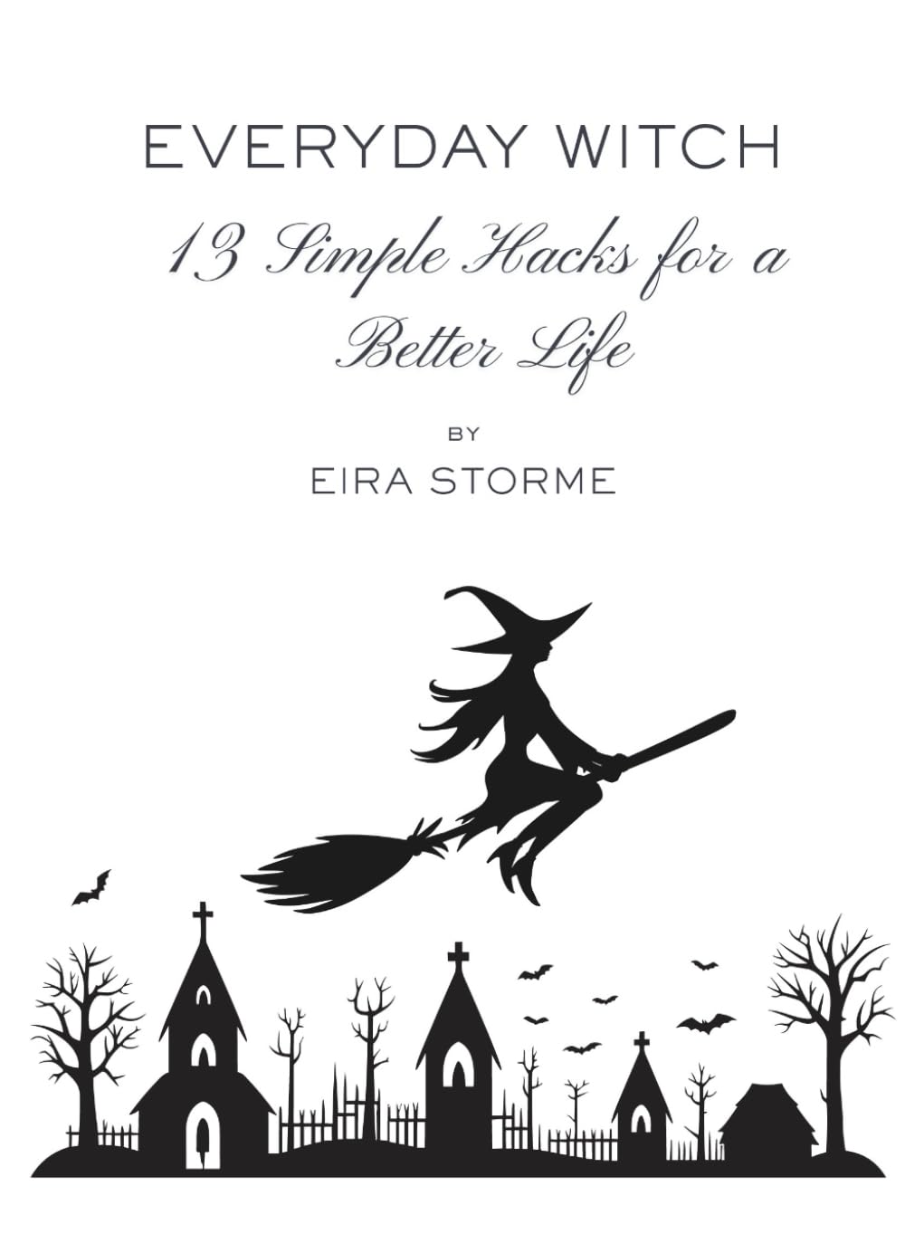 Everyday Witch: 13 Simple Hacks for a Better Life