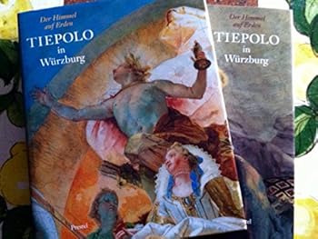 Tiepolo in Würzburg: Der Himmel auf Erden (Kataloge der Kunstsammlungen / Bayerische Verwaltung der Staatlichen Schlösser, Gärten und Seen)