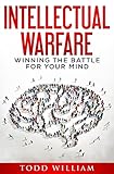 Intellectual Warfare: Winning the Battle for Your Mind