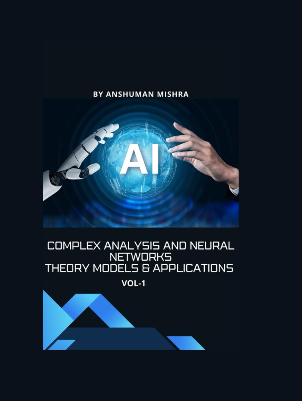 Complex Analysis and Neural Networks Theory Models & Applications VOL-1