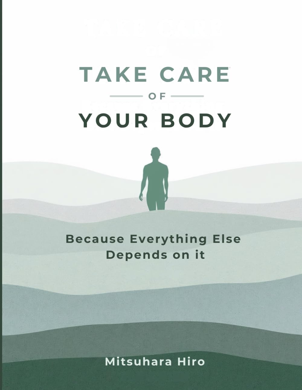 Take Care of Your Body: Because Everything Else Depends on It