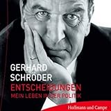 Entscheidungen. Mein Leben in der Politik - Gerhard Schröder