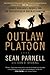 Outlaw Platoon: Heroes, Renegades, Infidels, and the Brotherhood of War in Afghanistan