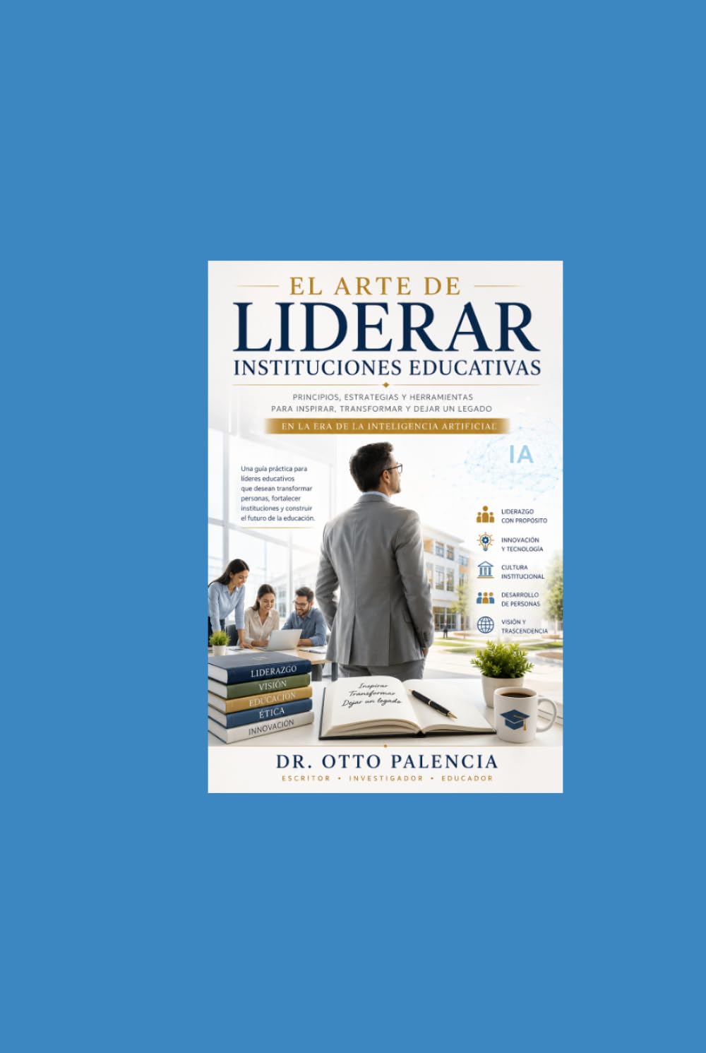 El Arte de Liderar Instituciones Educativas: Liderazgo en tiempos de Cambio