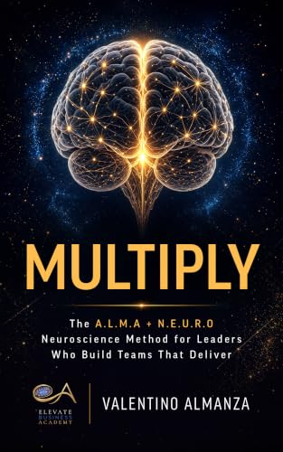 MULTIPLY: The A.L.M.A + N.E.U.R.O Neuroscience Method for Leaders Who Build Teams That Deliver (English Edition)