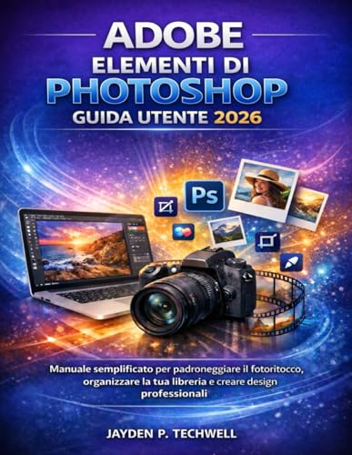 ADOBE ELEMENTI DI PHOTOSHOP GUIDA UTENTE 2026