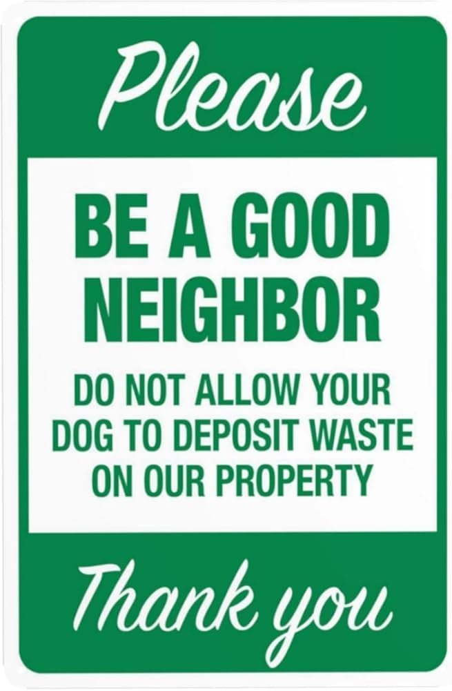 Please Be A Good Neighbor Do Not Allow Your Dog To Deposit Waste On Our Property Warning Sign Clean Up Dog Poop Security Metal Signs For Business Wall Safety Caution Decor Gift For Women 8x12 Inch