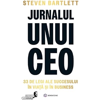 Jurnalul unui CEO. 33 de legi ale succesului in viata si in business - Steven Bartlett, Biblioteca lui Morar, Editie in limba romana