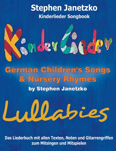 Kinderlieder Songbook - German Children's Songs & Nursery Rhymes - Lullabies: Das Liederbuch mit allen Texten, Noten und Gitarrengriffen zum Mitsingen und Mitspielen (German Edition)