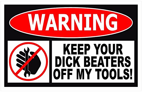 Magnet Funny Warning Magnetic Sticker - Keep Your Dick Beaters Off My Tools - Great for Toolbox
