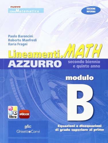  Lineamenti Math Azzurro. Modulo B: Equazioni e Disequazioni di Grado Superiore al Primo. Per le Scuole Superiori. Con Espansione Online