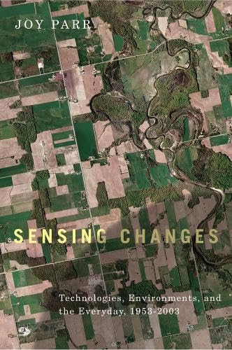 Sensing Changes: Technologies, Environments, and the Everyday, 1953-2003 (Nature | History | Society)