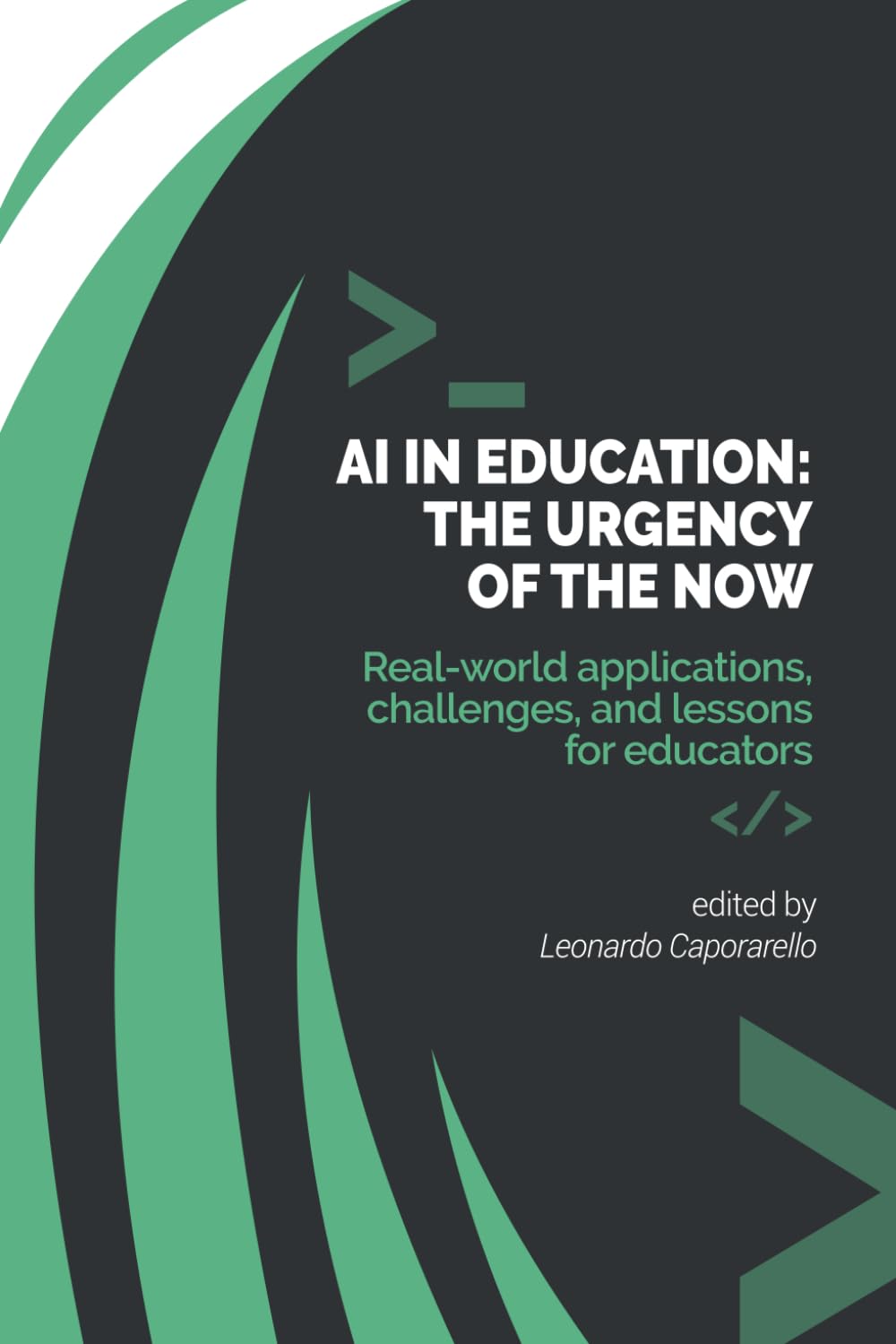 AI IN EDUCATION - THE URGENCY OF THE NOW: Real-world applications, challenges, and lessons for educators