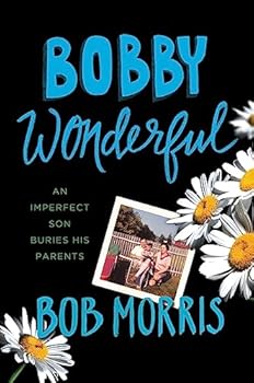 Hardcover Bobby Wonderful: An Imperfect Son Buries His Parents Book