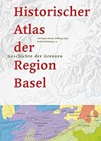 Ein historischer Atlas der Region Basel: Die Geschichte der Grenzen 3856165088 Book Cover