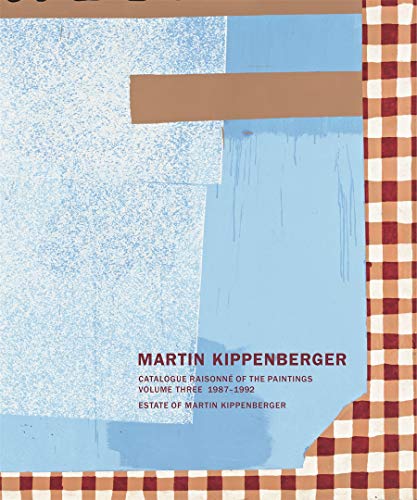 Télécharger Martin Kippenberger: Catalogue Raisonne of the Paintings 1987-1992 Francais PDF