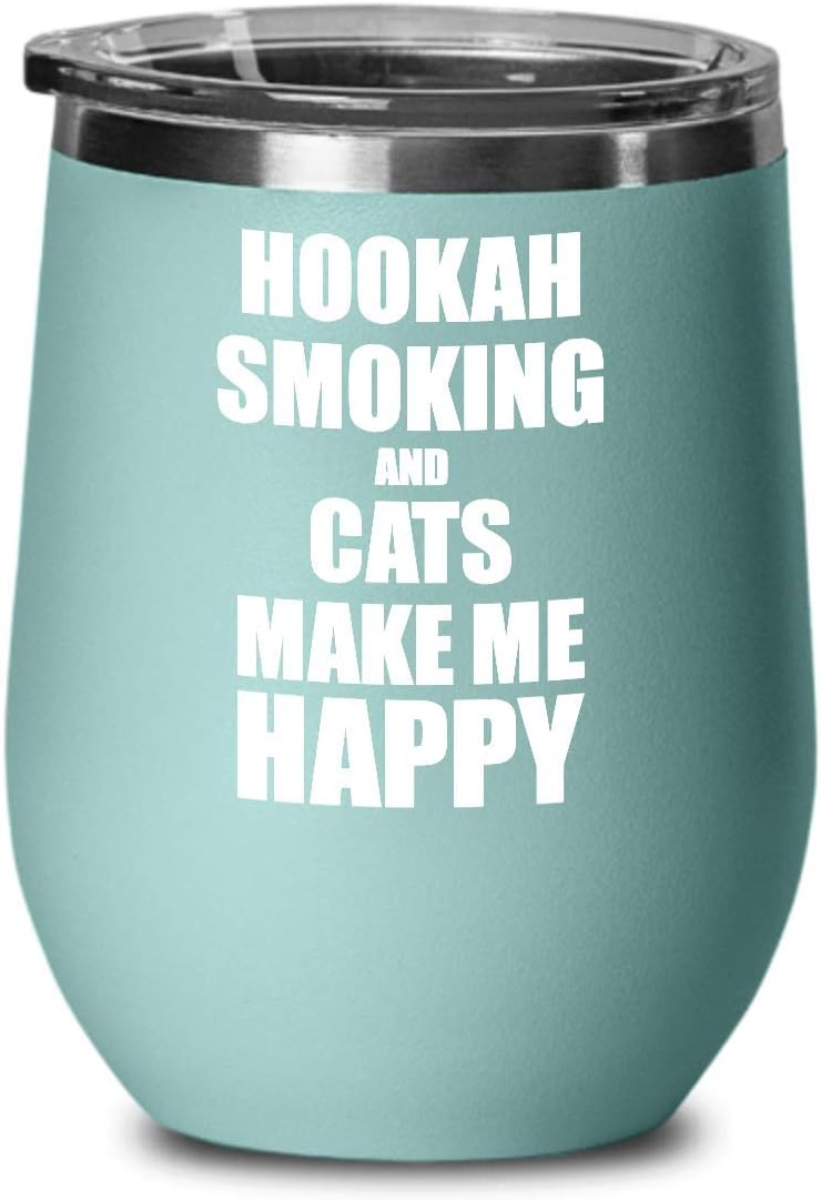 Hookah Smoking And Cats Make Me Happy Wine Glass Funny Gift Hobby Lover Insulated With Lid Teal