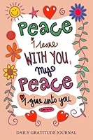 "Peace I leave with you my peach I give to you", John 14 v 27: Daily Gratitude Journal, 100 Days Journal,Great Personal Transformation Gift for him or her 1548314943 Book Cover