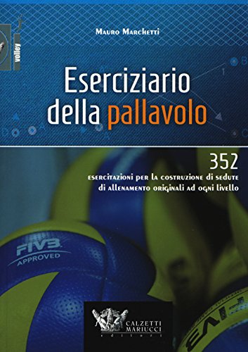 Eserciziario della pallavolo. 352 esercitazioni per la costruzione di sedute di allenamento originali ad ogni livello: 1