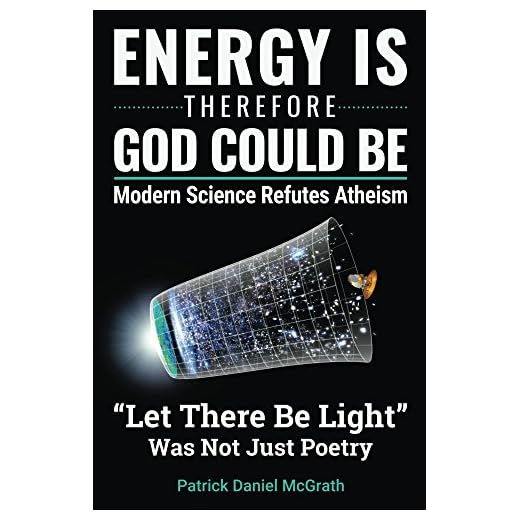 Energy Is, Therefore God Could Be: Modern Science Refutes Atheism