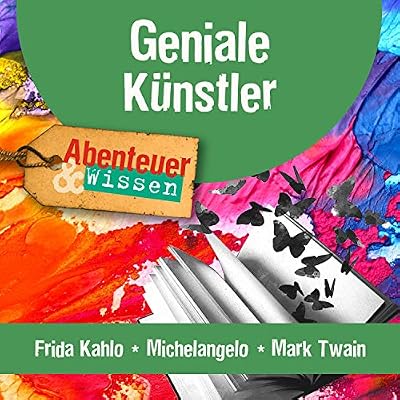 Geniale K&uuml;nstler - Frida Kahlo, Michelangelo, Mark Twain