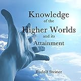 Knowledge of the Higher Worlds and Its Attainment