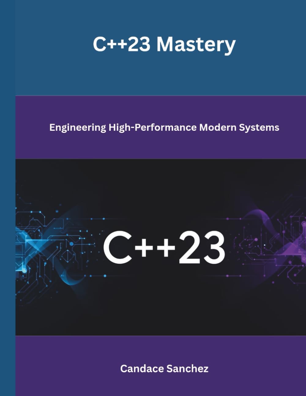 C++23 Mastery: Engineering High-Performance Modern Systems (Modern 3D Engineering Series)