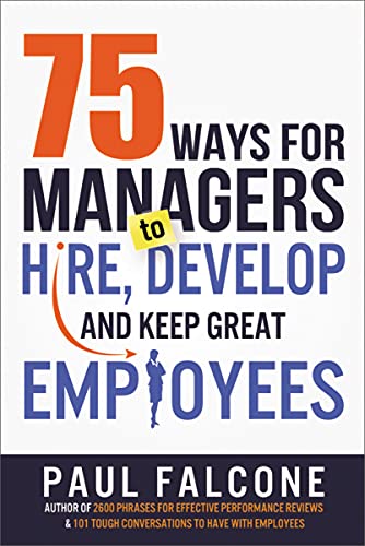 75 Ways for Managers to Hire, Develop, and Keep Great