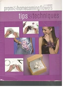 Unknown Binding John Henry Prom and and Homecoming Flowers Tips and Techniques Book