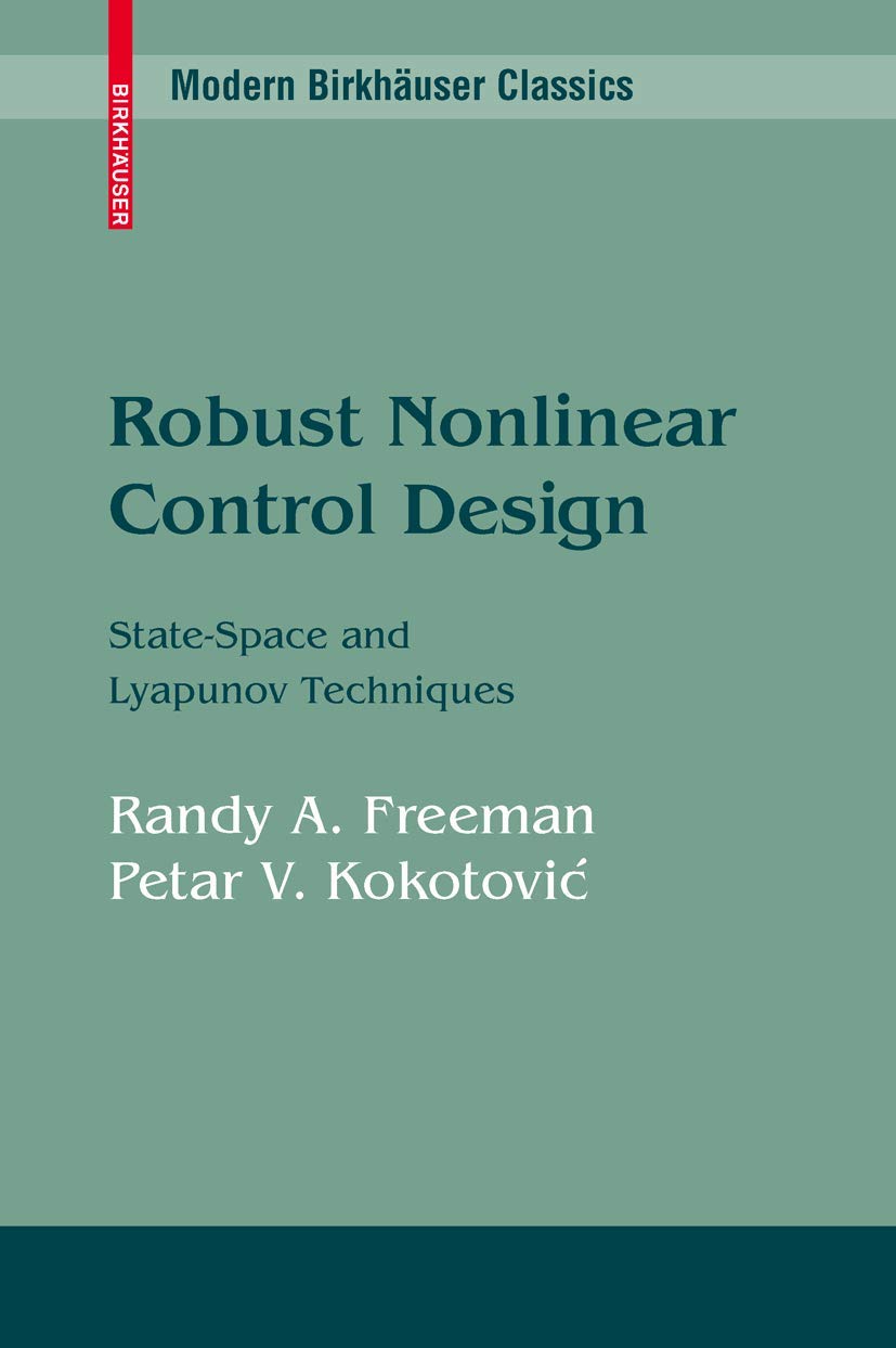 Robust Nonlinear Control Design: State-Space and Lyapunov Techniques (Modern Birkhäuser Classics)