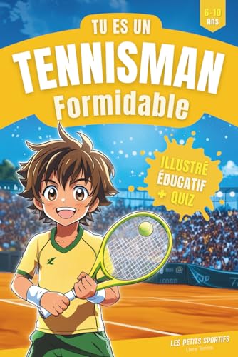 Livre Tennis : Tu es un Tennisman Formidable: Une aventure incroyable qui mêle passion et découvertes dans l’univers du tennis. Découvrez l’histoire du tennis, ses légendes, ses records et un quiz !