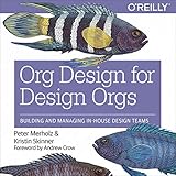 Org Design for Design Orgs: Building and Managing In-House Design Teams