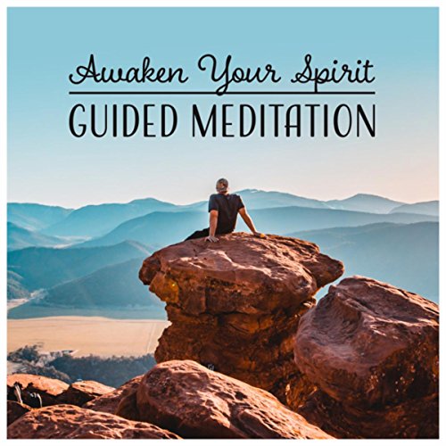 Awaken Your Spirit (Guided Meditation - Clarity, Love, Peace, Health, Happiness, Connection to Your True Self & Spiritual World)