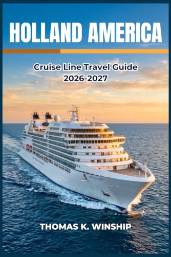 Holland America Cruise Line Travel Guide 2026–2027: Ports of Call, Shore Excursions, Ship Amenities, Dining Options, and Smart Packing for Every Itinerary