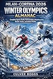 Milan–Cortina 2026 Winter Olympics Almanac: Complete Sports Guide, Full Schedule, Medal Favorites, Results Tracker, and Athlete Profiles (2026 Winter Olympics Milan Cortina Almanac Series Book 1)