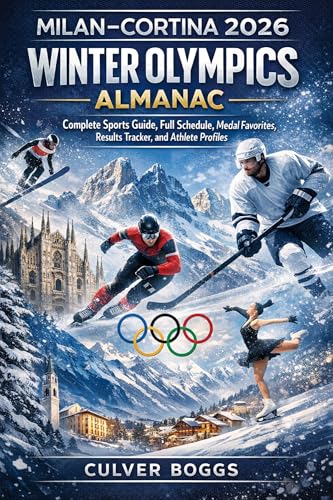 Milan–Cortina 2026 Winter Olympics Almanac: Complete Sports Guide, Full Schedule, Medal Favorites, Results Tracker, and Athlete Profiles (2026 Winter Olympics Milan Cortina Almanac Series Book 1)