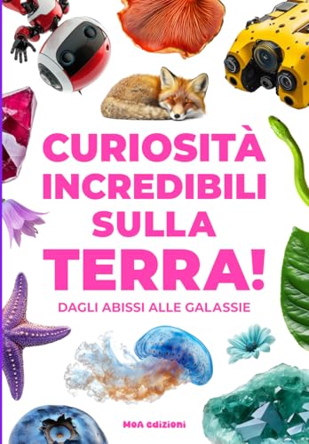 CURIOSITÀ INCREDIBILI SULLA TERRA!: Dagli abissi alle galassie