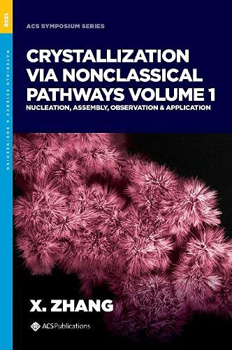 Crystallization via Nonclassical Pathways, Volume 1: Nucleation, Assembly, Observation & Application