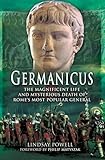 Germanicus: The Magnificent Life and Mysterious Death of Rome's Most Popular General