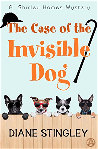 The Case of the Invisible Dog: A Shirley Homes Mystery