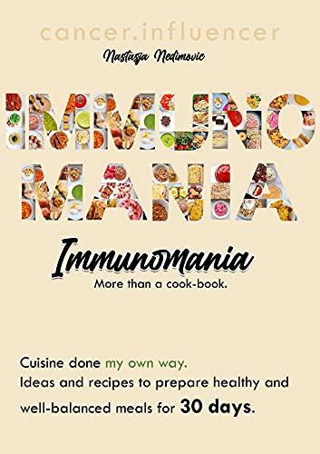 ImmunoMania Cookbook: Ideas and recipes to prepare healthy, delicious and well-balanced meals for 30 days